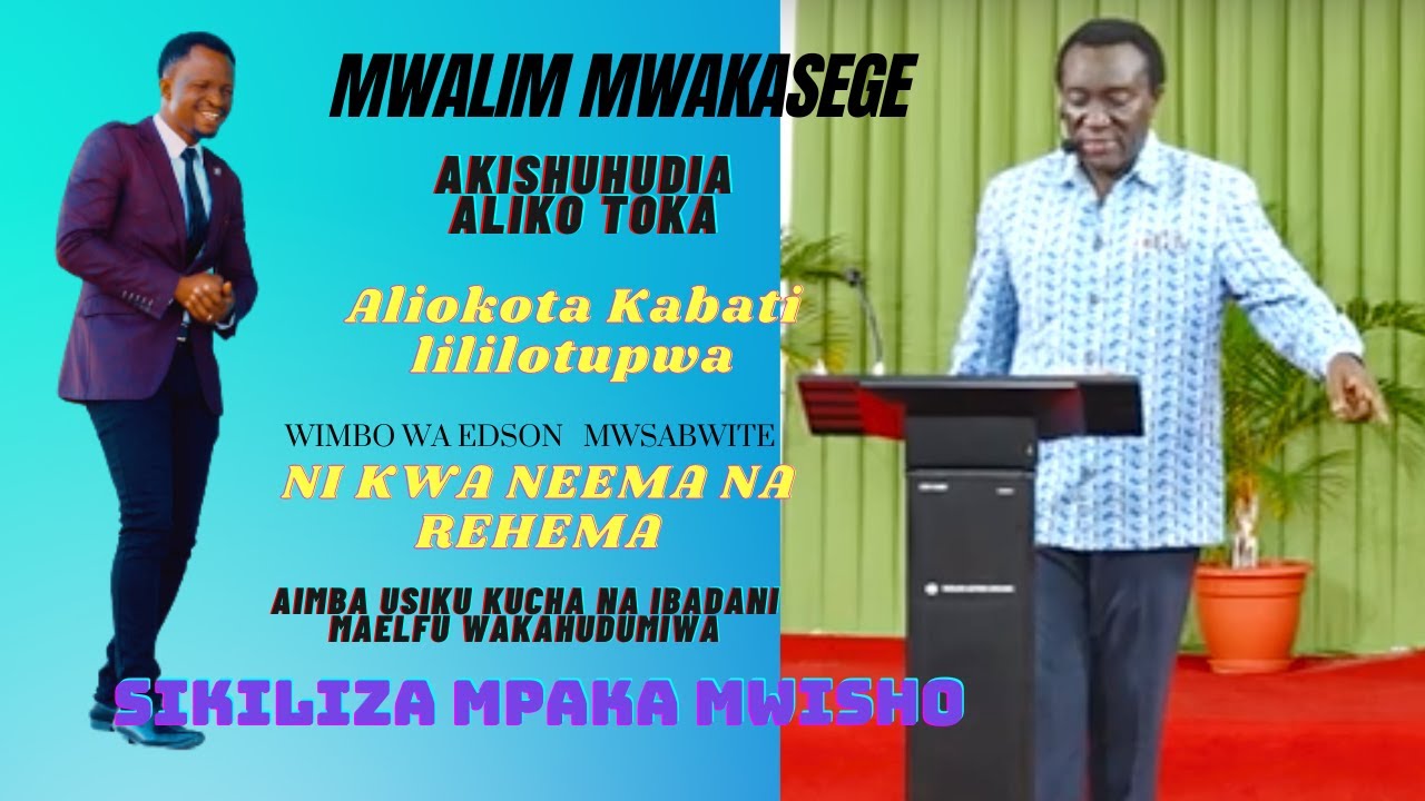 USHUHUDA WA MWL, CHRITOPHER MWAKASEGE,  ALIOKOTA KABATI LILILO TUPWA,  AIMBA NI KWA NEEMA NA REHEMA.