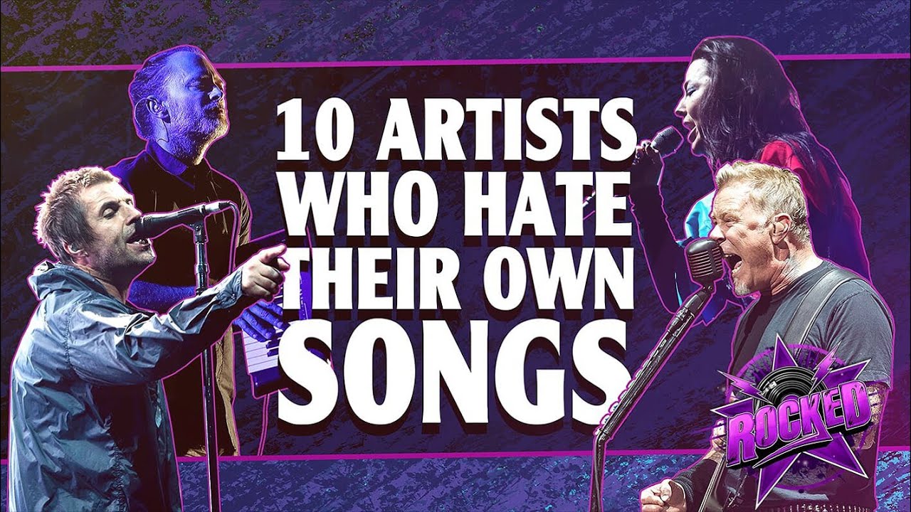 10 Artists Who Hate Their Own Songs | Rocked