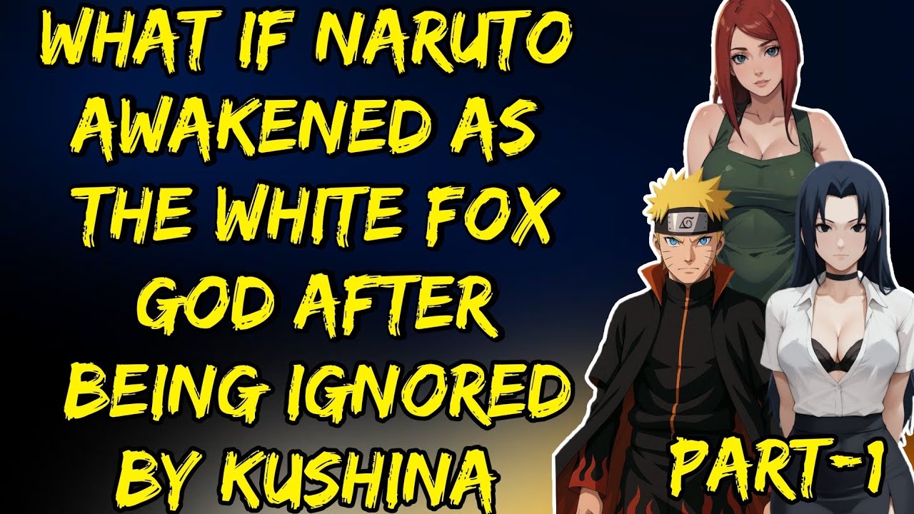 What If Naruto Awakened As The White Fox God After Being Ignored By Kushina Part/1 