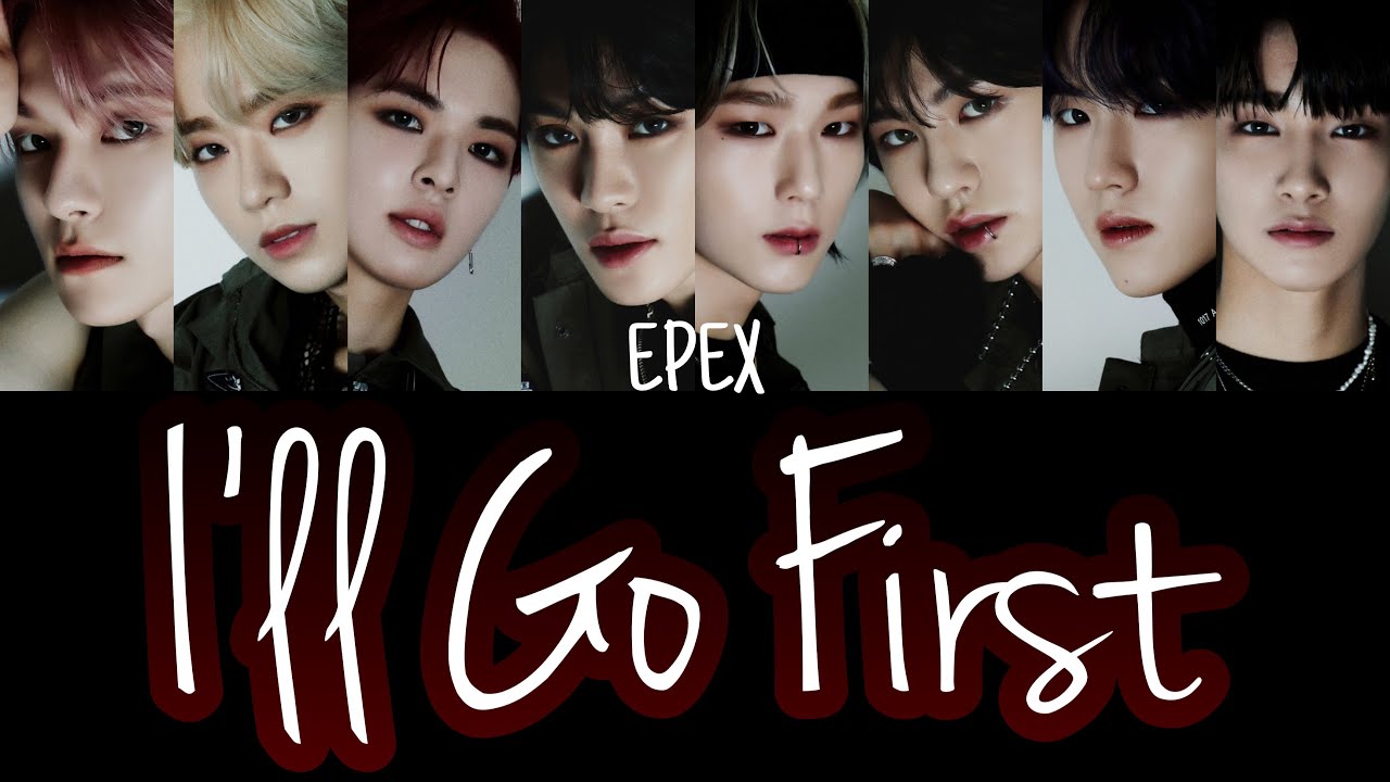 EPEX(이펙스)-I'll Go First-【和訳 日本語字幕 カナルビ 歌詞】lyrics 가사
