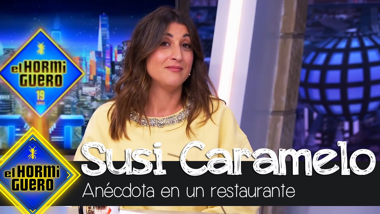 Susi Caramelo cuenta la surrealista an&eacute;cdota en un restaurante donde colabor&oacute; - El Hormiguero