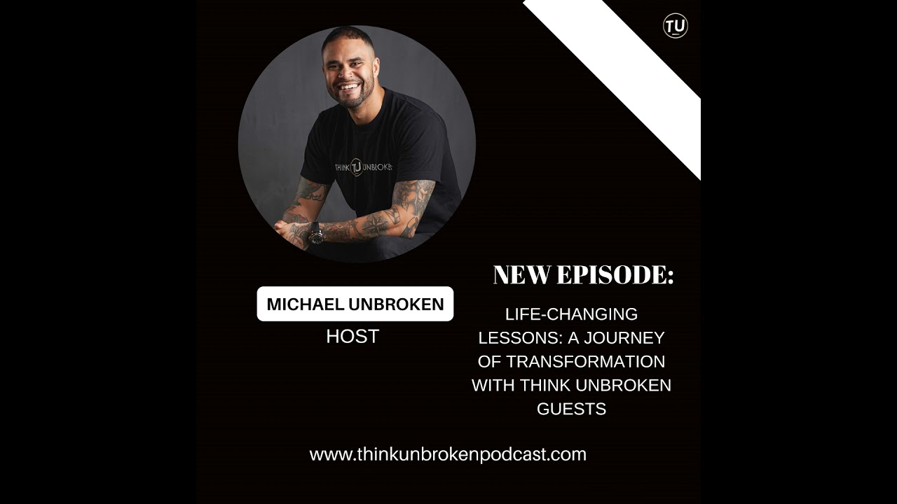 Life-Changing Lessons: A Journey of Transformation with Think Unbroken Guests