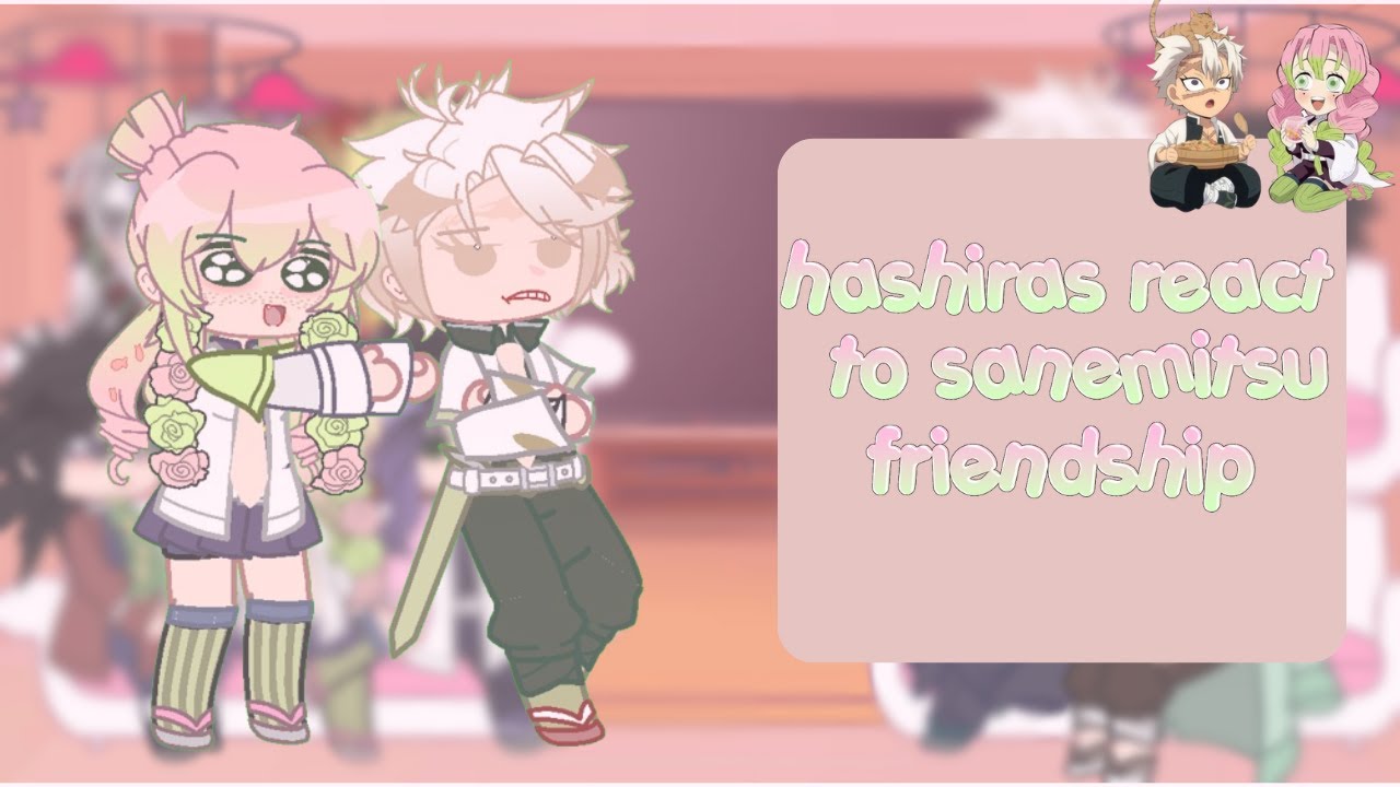 Hashiras react to sanemitsu’s friendship||ships||set to 2x||part 1|read desc