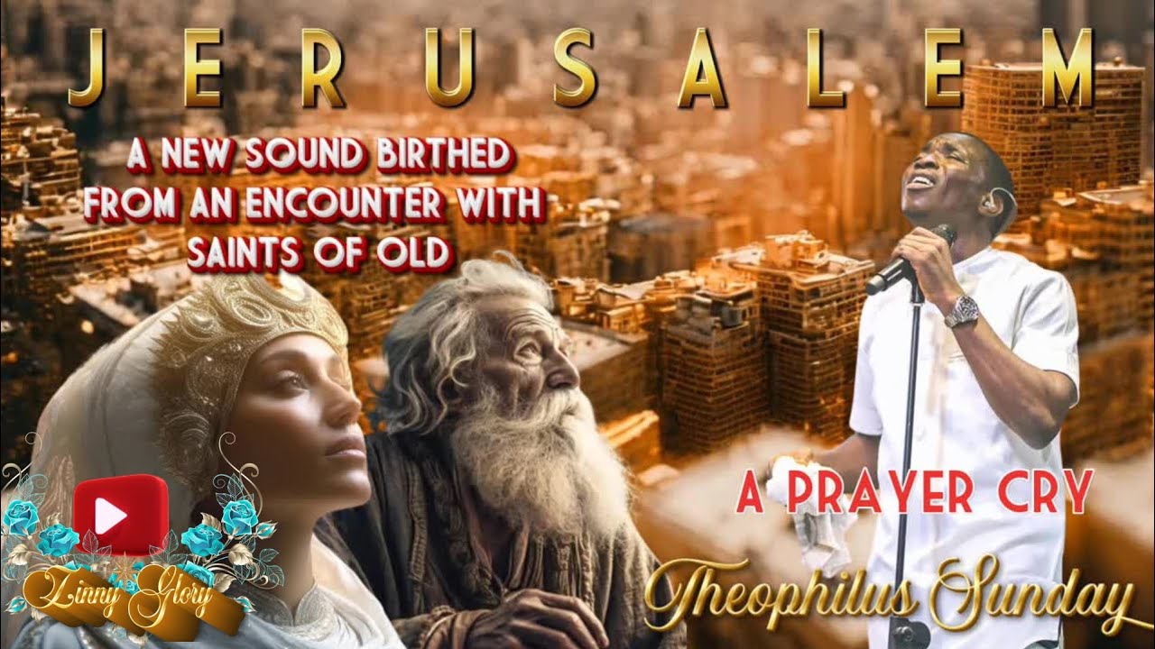 JERUSALEM: The Prayer Cry of Old Saints | Theophilus Sunday