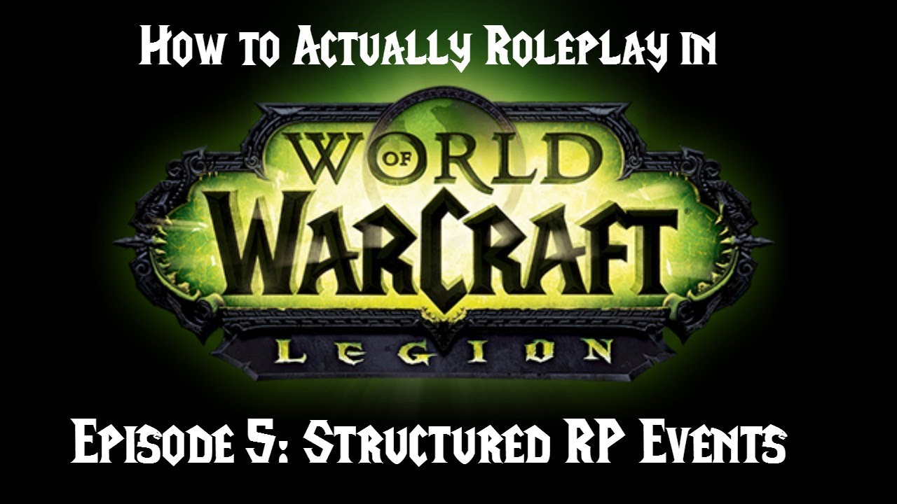 How to Actually Roleplay in World of Warcraft, Episode 5: Structured RP Events