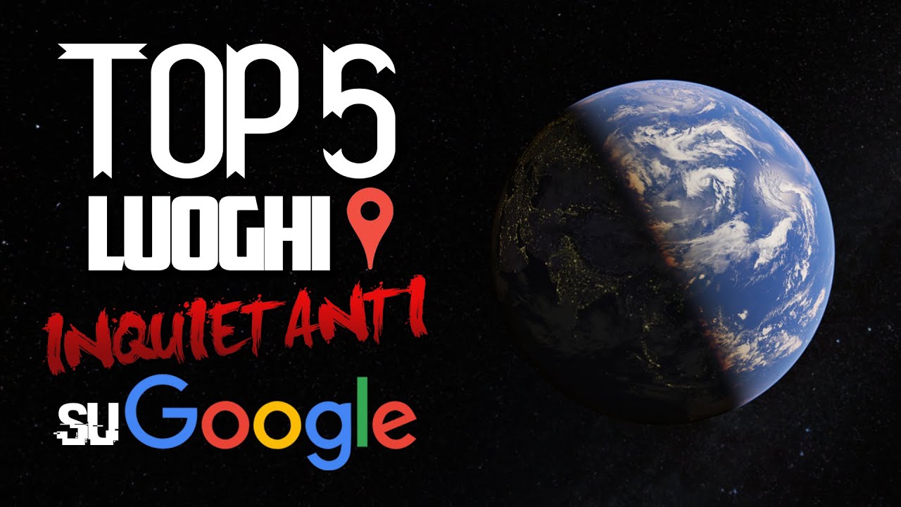 I 5 Luoghi e Foto pi&ugrave; INQUIETANTI su Google Maps e Google Earth