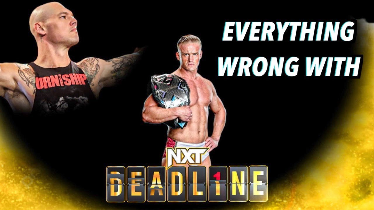Everything Wrong With NXT Deadline 2023