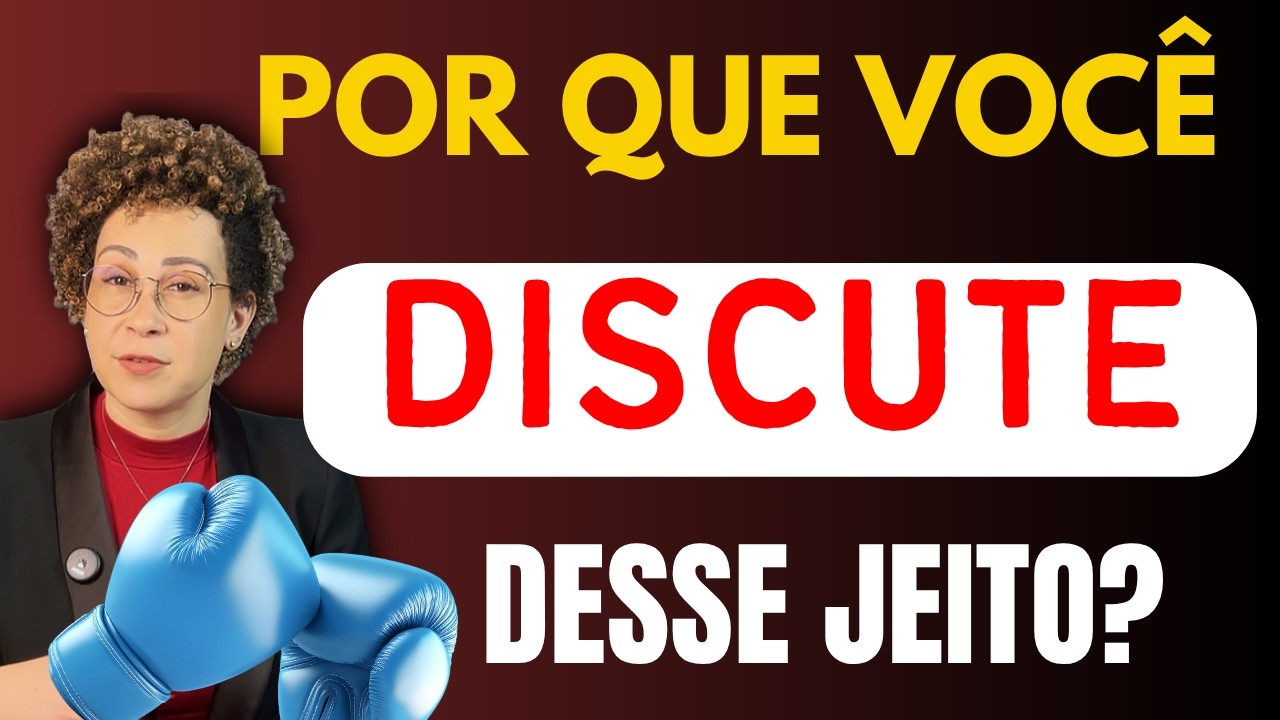 Por Que Você Discute Desse Jeito? (E ELE NUNCA TE ENTENDE)