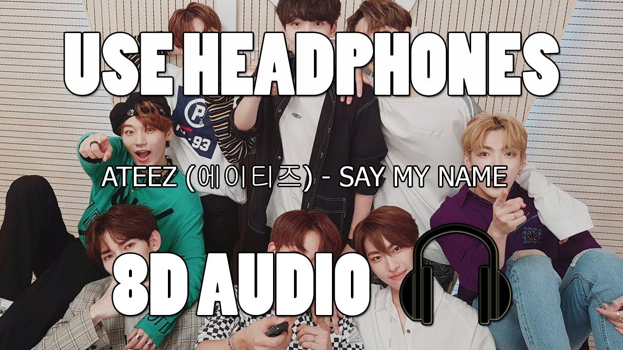 ATEEZ (에이티즈) - Say My Name (8D AUDIO)