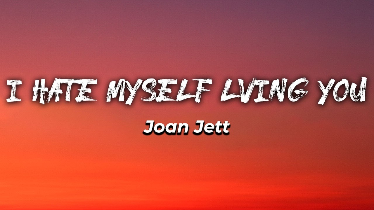 I Hate Myself for Loving You(Lyrics)-joan jett