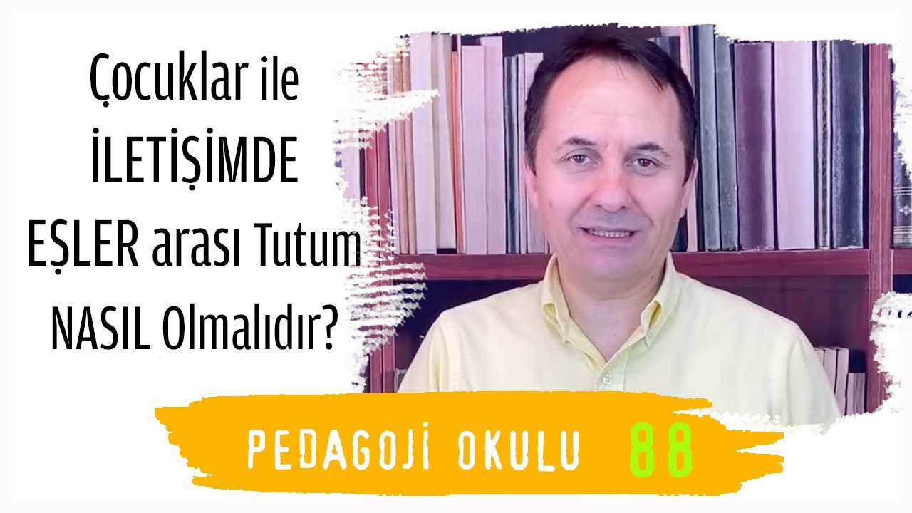 Pedagoji Okulu 88 - Çocuk ile İletişimde Eşler Arası Tutum Nasıl Olmalıdır