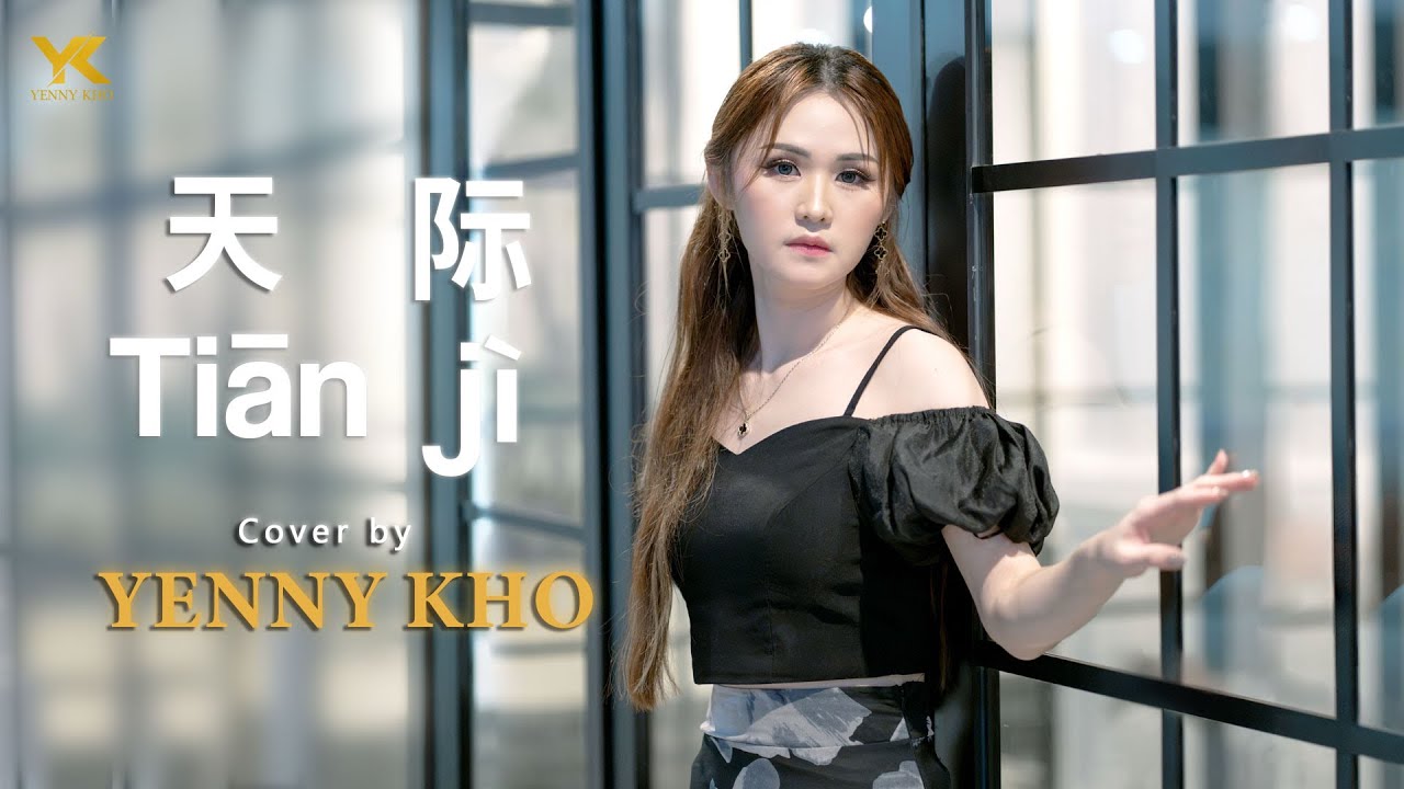 TIAN JI (天际）Cover by YENNY KHO/YK (许燕妮）Lagu Mandarin lirik pinyin & terjemahan