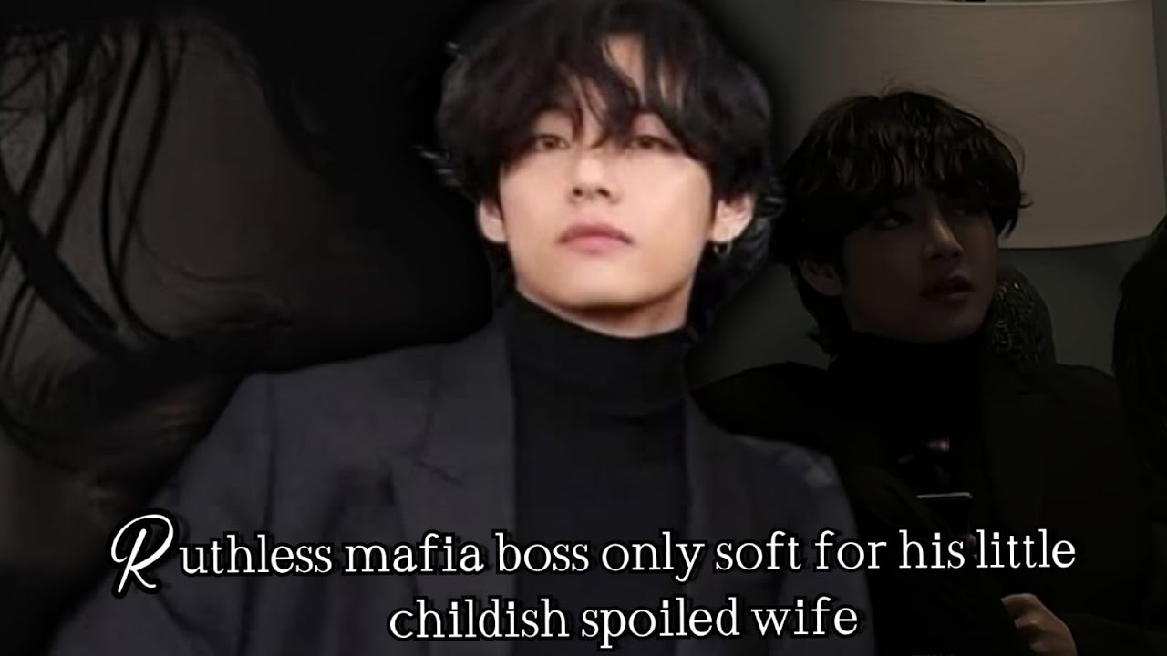 Ruthless mafia boss only soft for his little childish spoiled wife taehyung ff #btsff #taeff