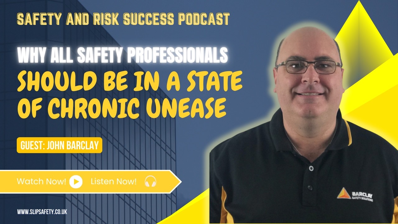 Why All Safety Professionals Should Be in a State of Chronic Unease, with John Barclay