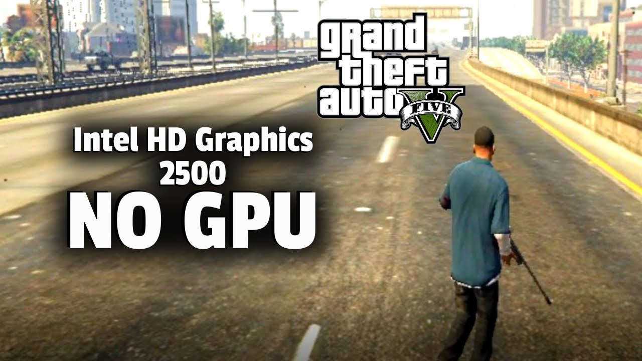 No GPU i can play GTA 5\V without gpu | Intel hd graphics | I5 3570 | 6gb Ram