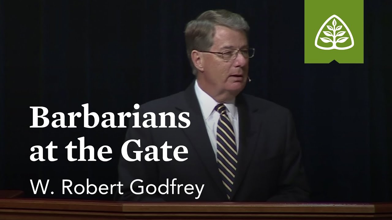 W. Robert Godfrey: Barbarians at the Gate