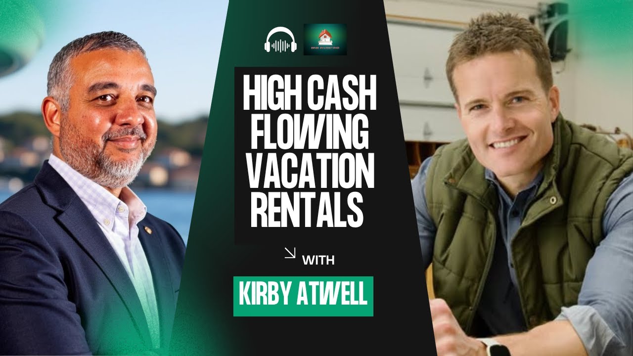 High Cash Flowing Vacation Rentals with Kirby Atwell