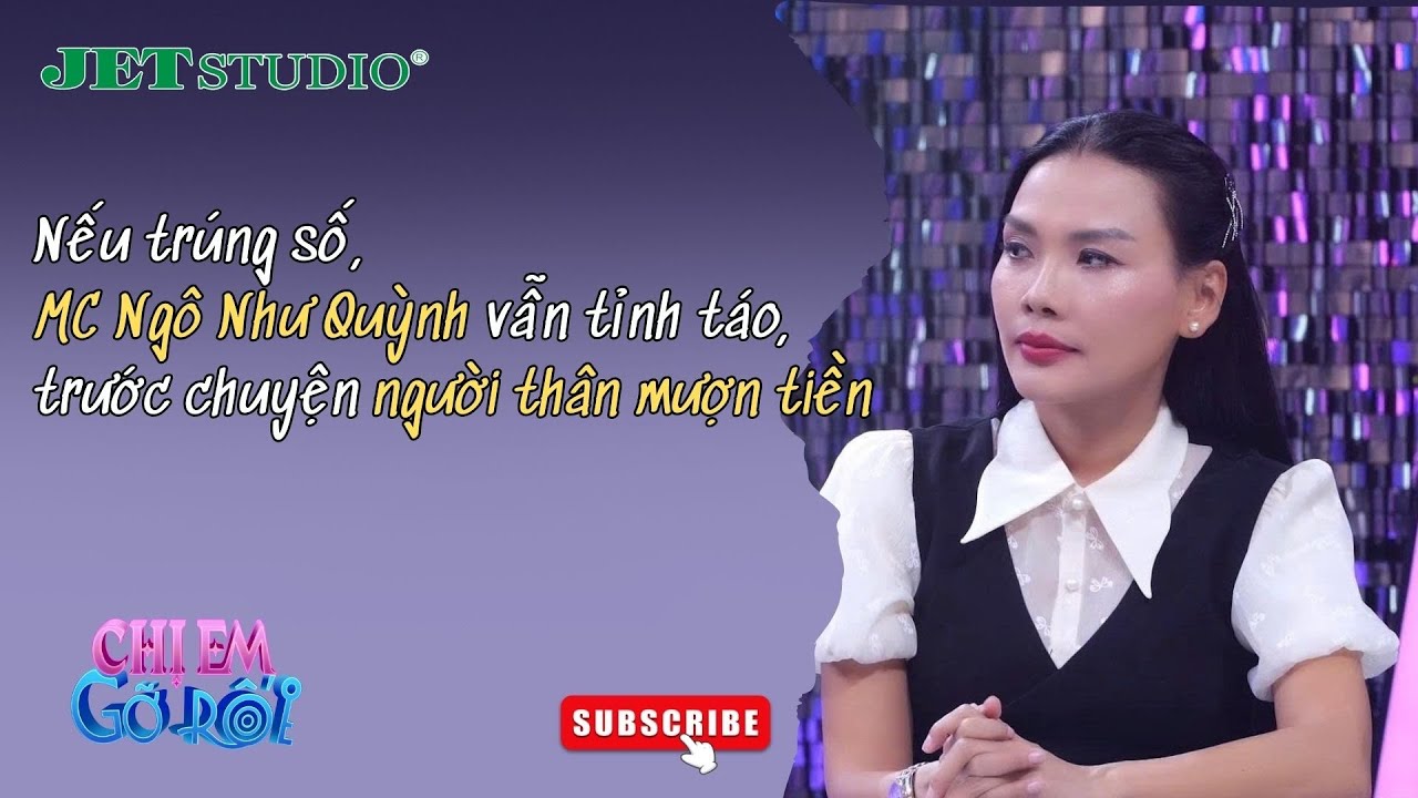 Nếu trúng số, MC Ngô Như Quỳnh vẫn tỉnh táo trước chuyện người thân mượn tiền | Chị Em Gỡ Rối