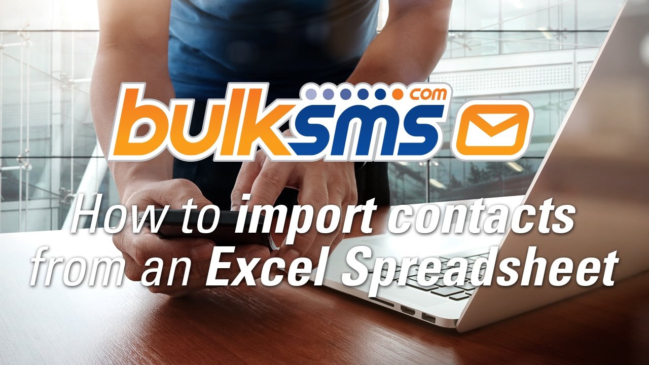 BulkSMS Text Messenger - How to import contacts from an Excel Spreadsheet