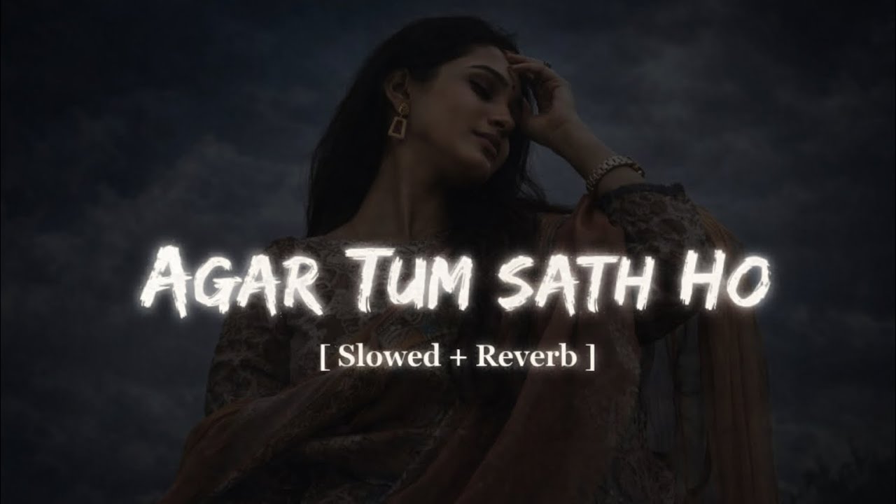 Agar Tum Saath ho (Slowed+Reverb) - ARIJIT SINGH
