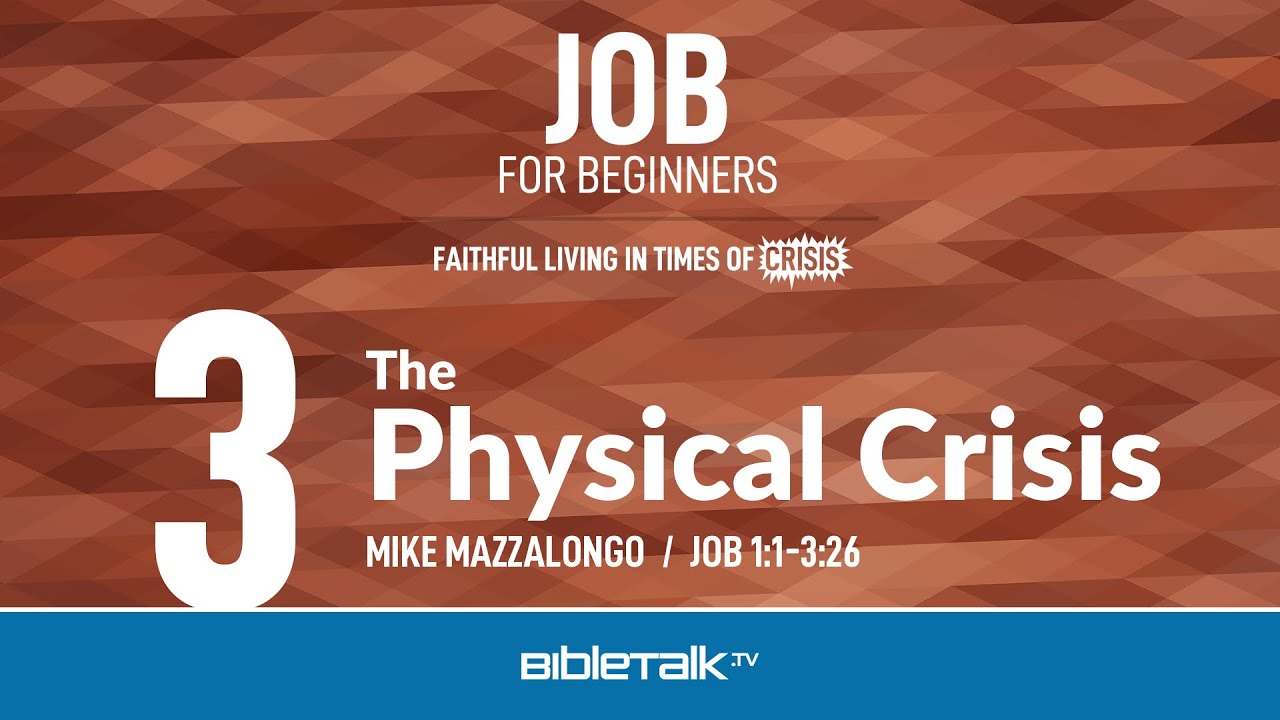 The Physical Crisis (Job 1-3 Bible Study) – Mike Mazzalongo | BibleTalk.tv