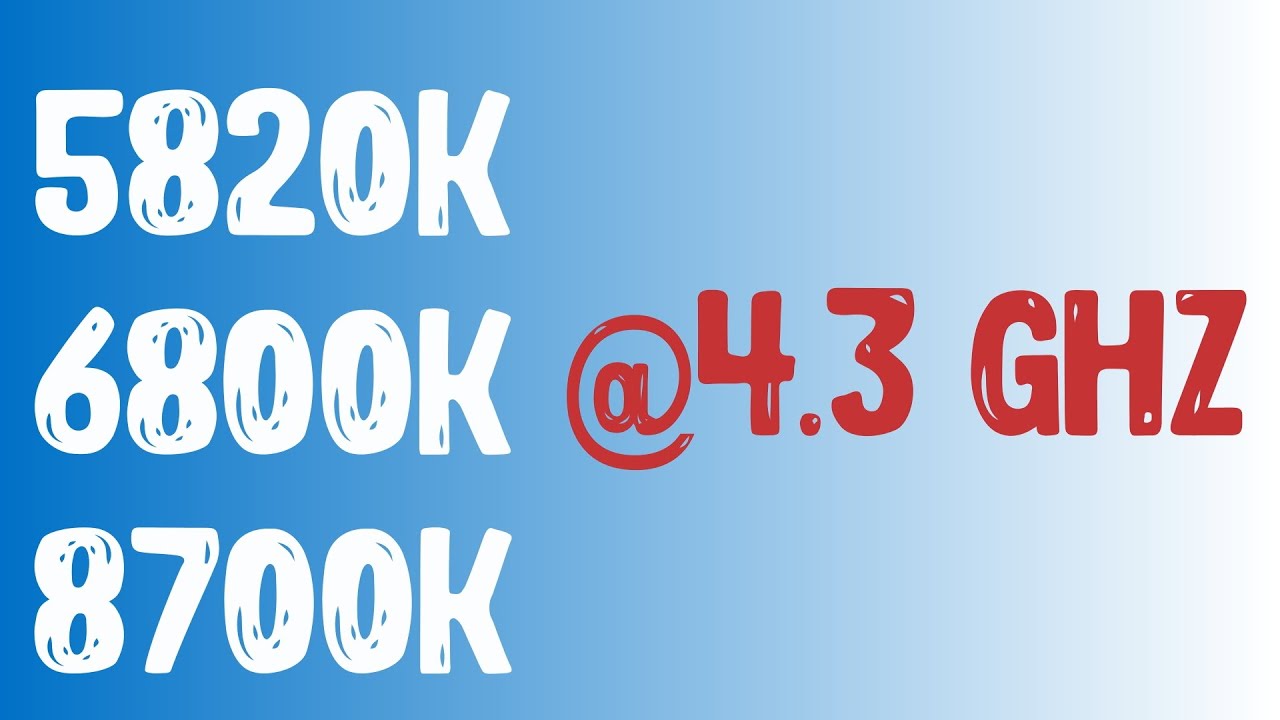 5820K vs 6800K vs 8700K: 4.3GHz clock-to-clock fast comparsion