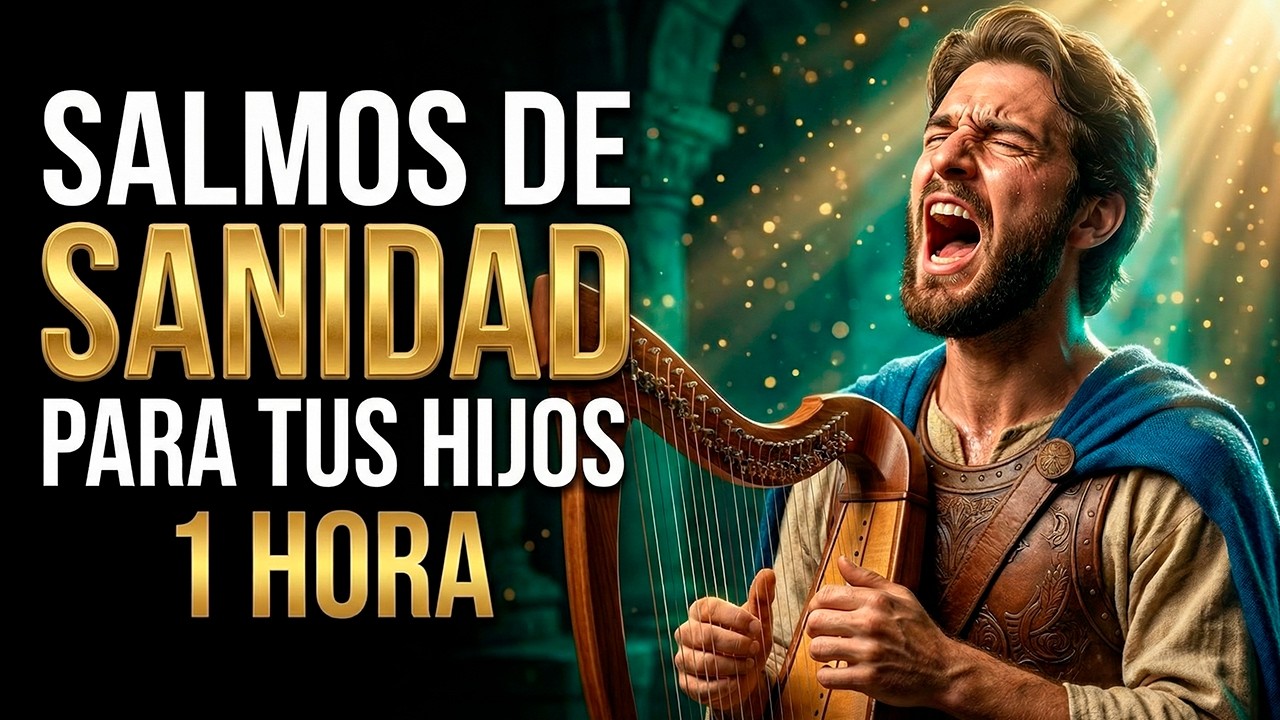 Los Únicos 5 Salmos Para Traer SANIDAD a Tus Hijos (URGENTE) | musica cristiana salmos cantados