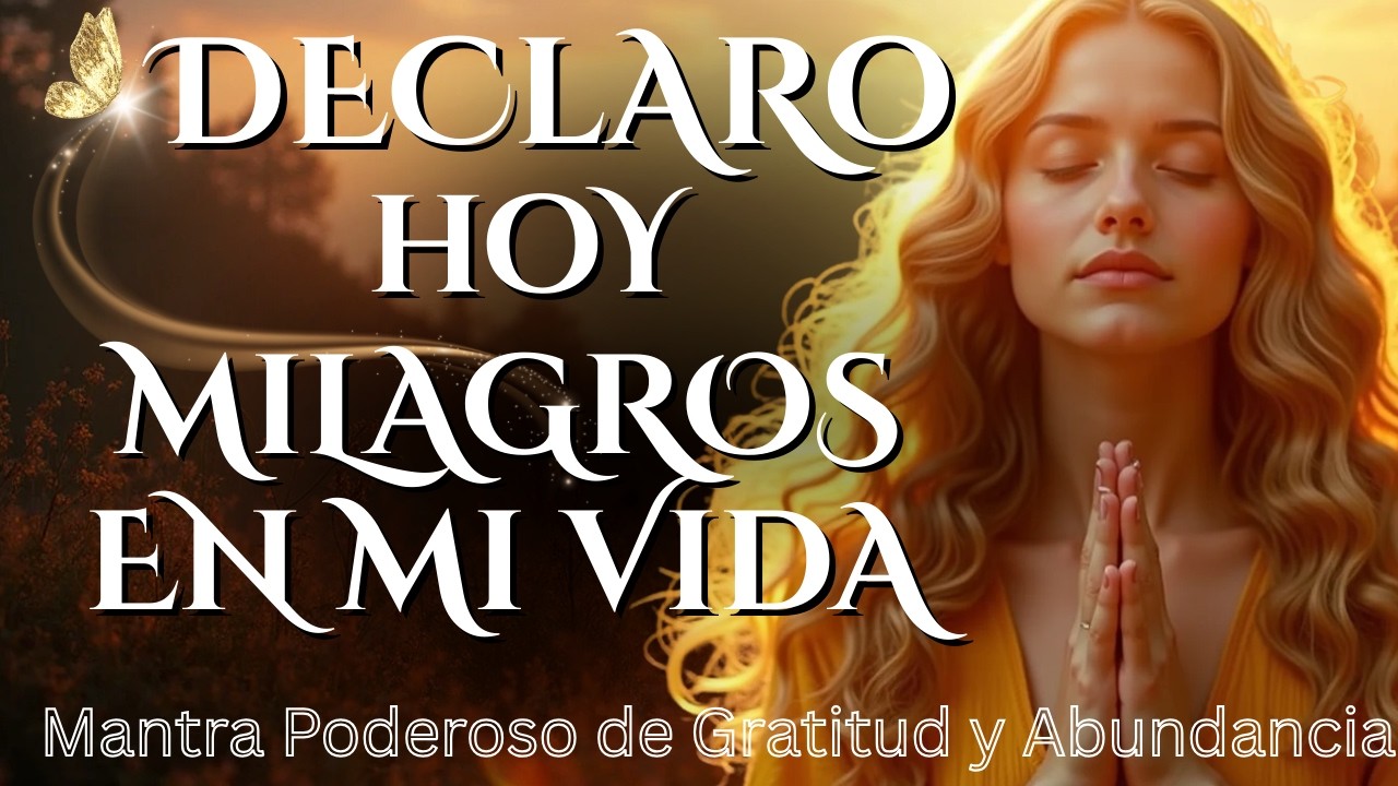 ✨ HOY LOS MILAGROS FLUYEN HACIA MI VIDA | Mantra Poderoso de Gratitud y Prosperidad 💫