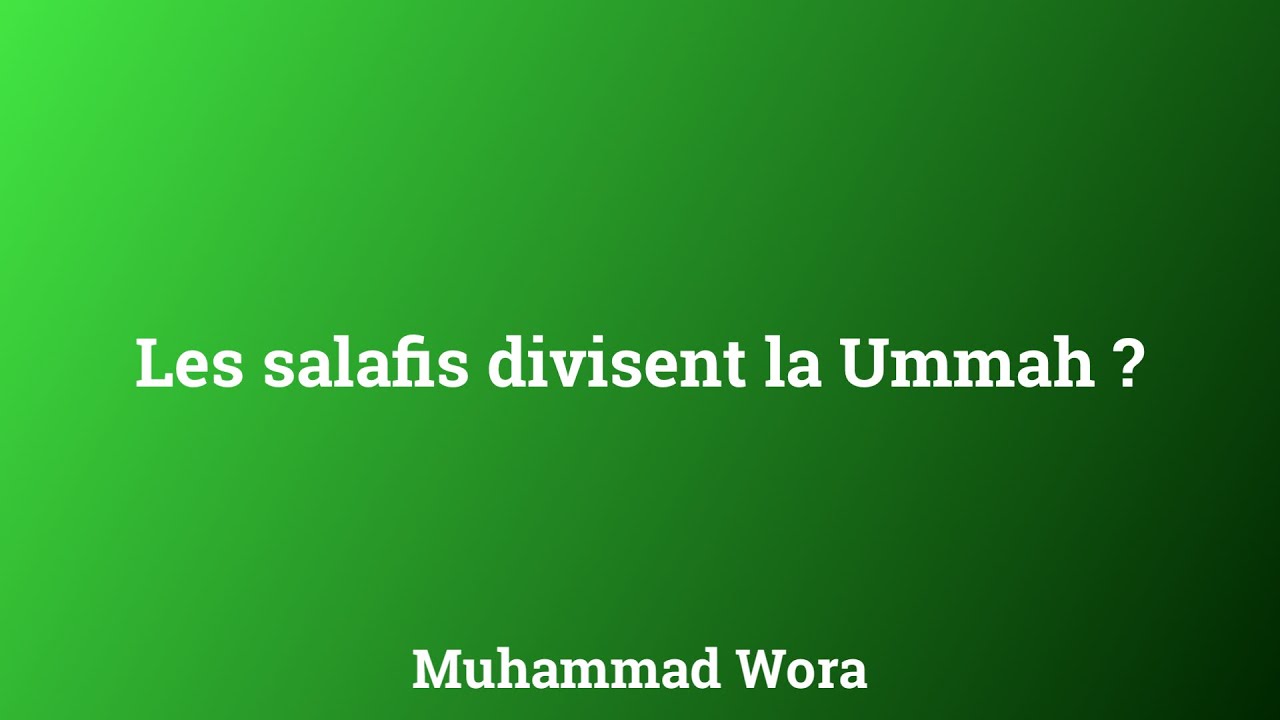 Les salafis divisent la Ummah (avec leurs mises en garde) ? - Muhammad Wora