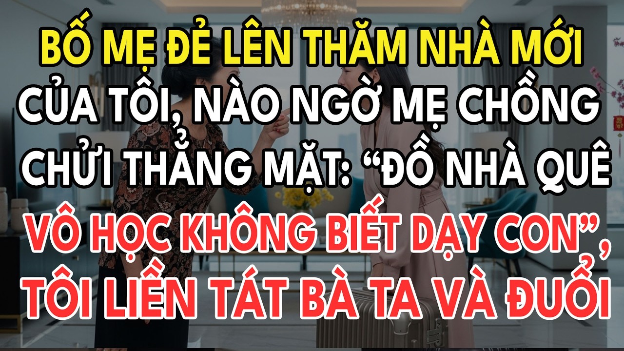 Bố Mẹ Lên Thăm Tôi, Mẹ Chồng Chửi Thẳng Mặt Đồ Nhà Quê Không Biết Dạy Con, Tôi Rút Cạn Vốn Ngầm