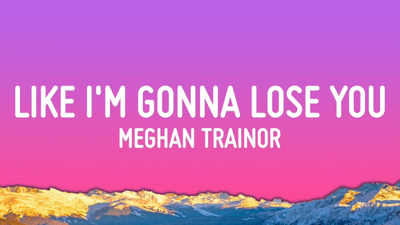 Meghan Trainor - Like I'm Gonna Lose You (Lyrics) ft. John Legend