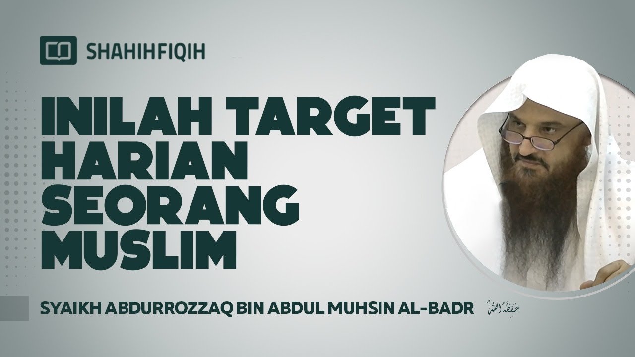 Inilah Target Harian Seorang Muslim - Syaikh Abdurrozzaq bin Abdul Muhsin Al-Badr #NasehatUlama
