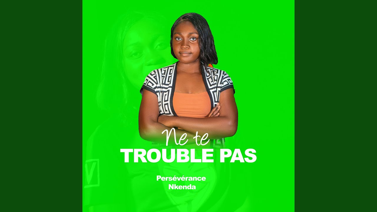 Ne te trouble pas