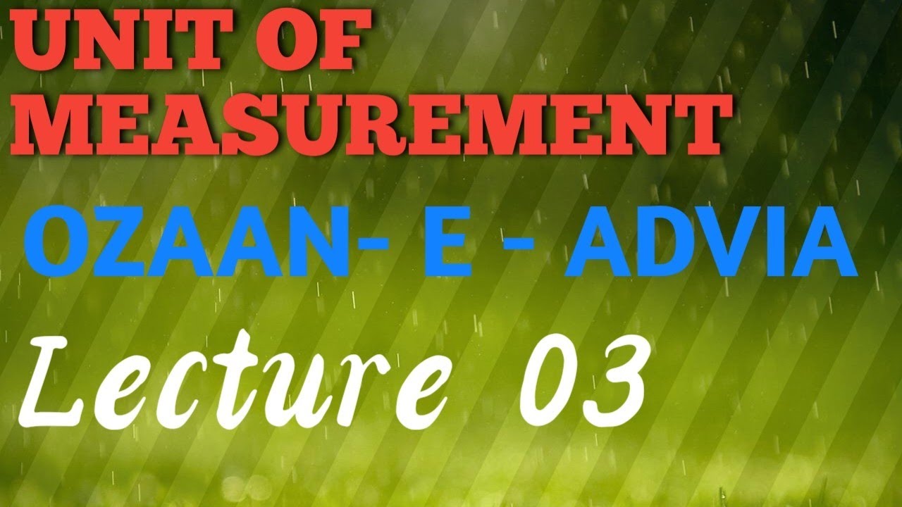 UNIT OF MEASUREMENT | | OZAAN-E-ADVIA |  | Lecture  03 | | Dr. Raza