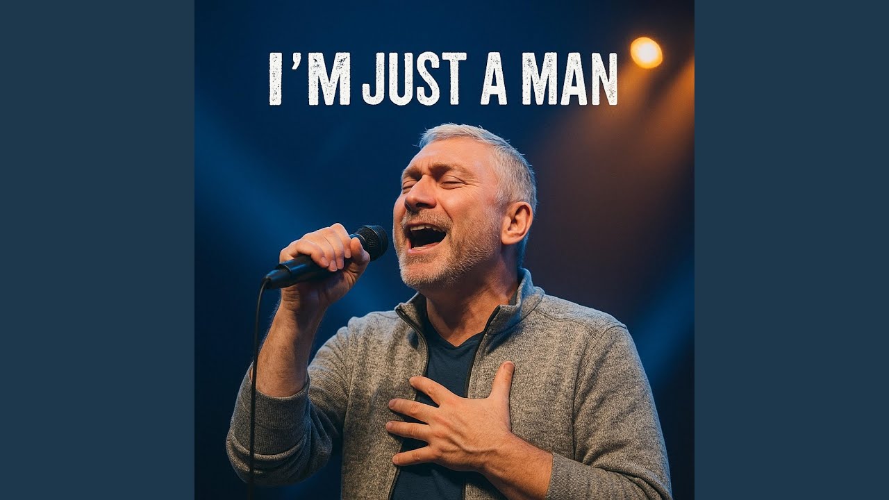 I'm Just A Man