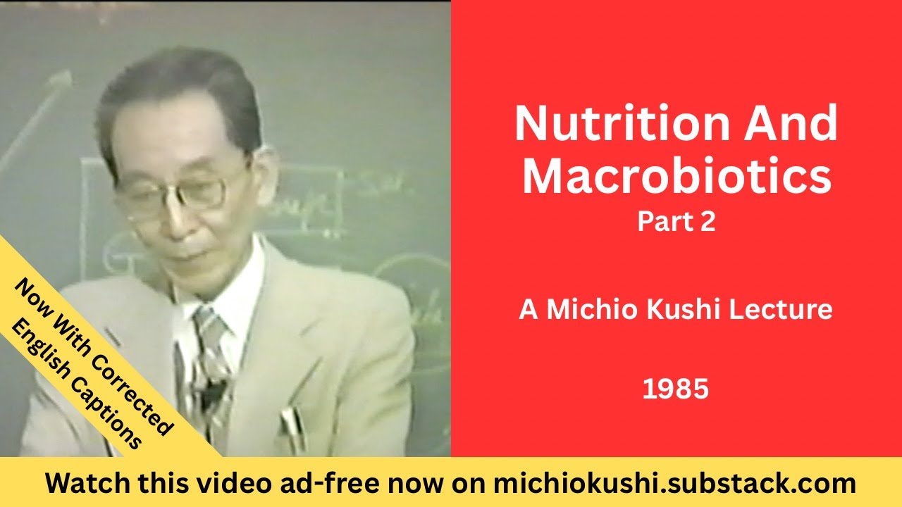 Nutrition And Macrobiotics Part 2   A 1985 Michio Kushi Lecture