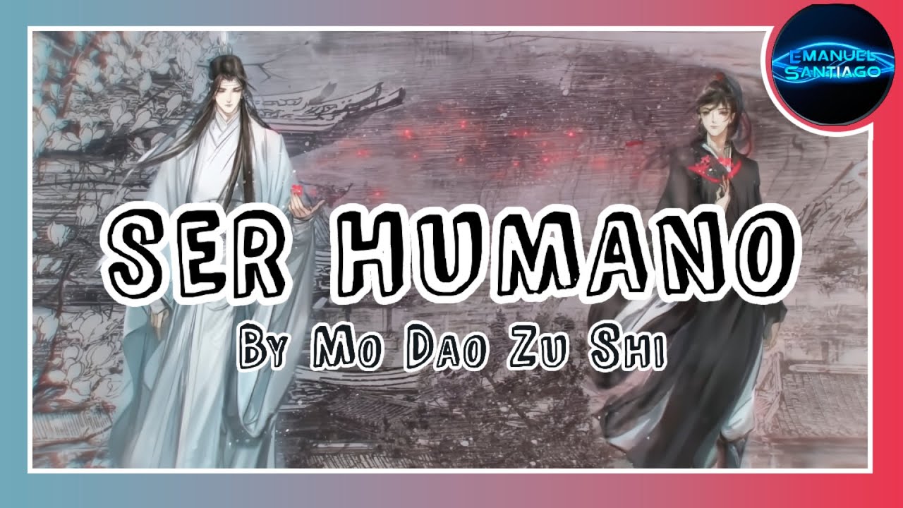 ♬ Ser Humano ☆ MDZS ♬ 〖 Emanuel Santiago 〗Doblaje al Español Latino ♚ Gracias Bee Moon ♚
