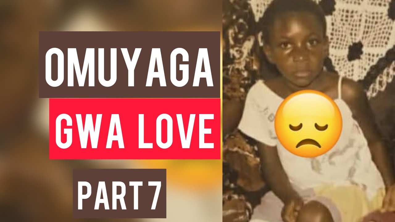 MY SAD STORY 7: OMUYAGA  MU LOVE