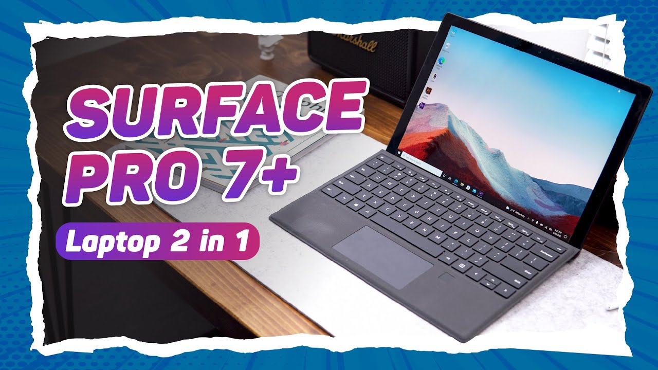 Đ&aacute;nh gi&aacute; Surface Pro 7 Plus - So s&aacute;nh với Surface Pro 7