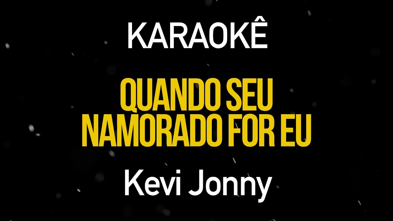 Quando Seu Namorado For Eu - Kevi Jonny (Karaokê Version)