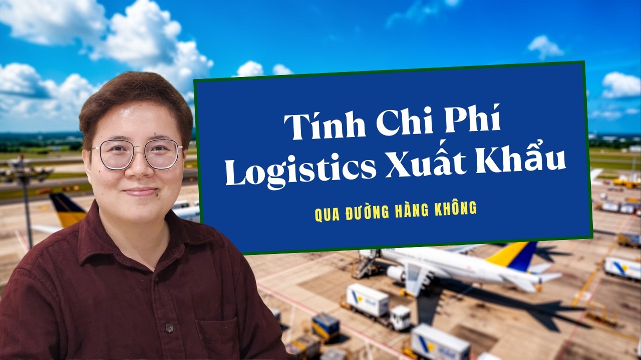 TÍNH CHI PHÍ LOGISTICS XUẤT KHẨU HÀNG AIR | Thanh Hằng Xnk Logistics