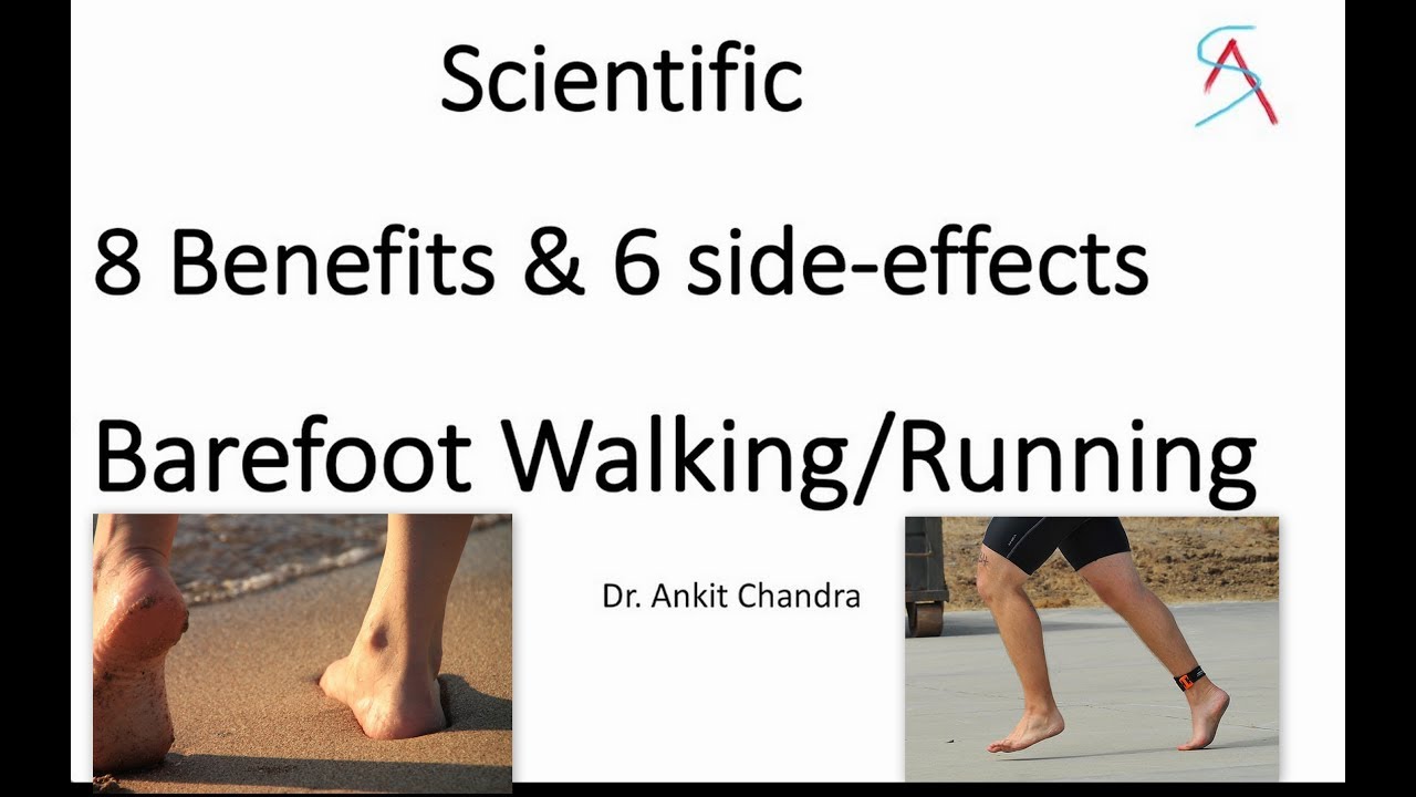 Scientific 8 Benefits & 6 Side-effects of Barefoot Walking/Running - Dr.Ankit Chandra