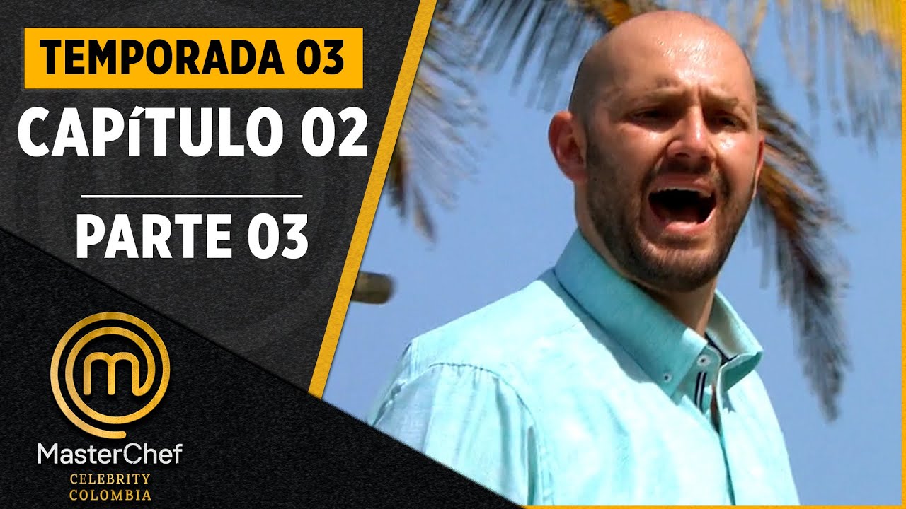 CAPÍTULO 02 - 3/4: El primer reto de campo en equipos | Temp. 03 | MASTERCHEF CELEBRITY COLOMBIA