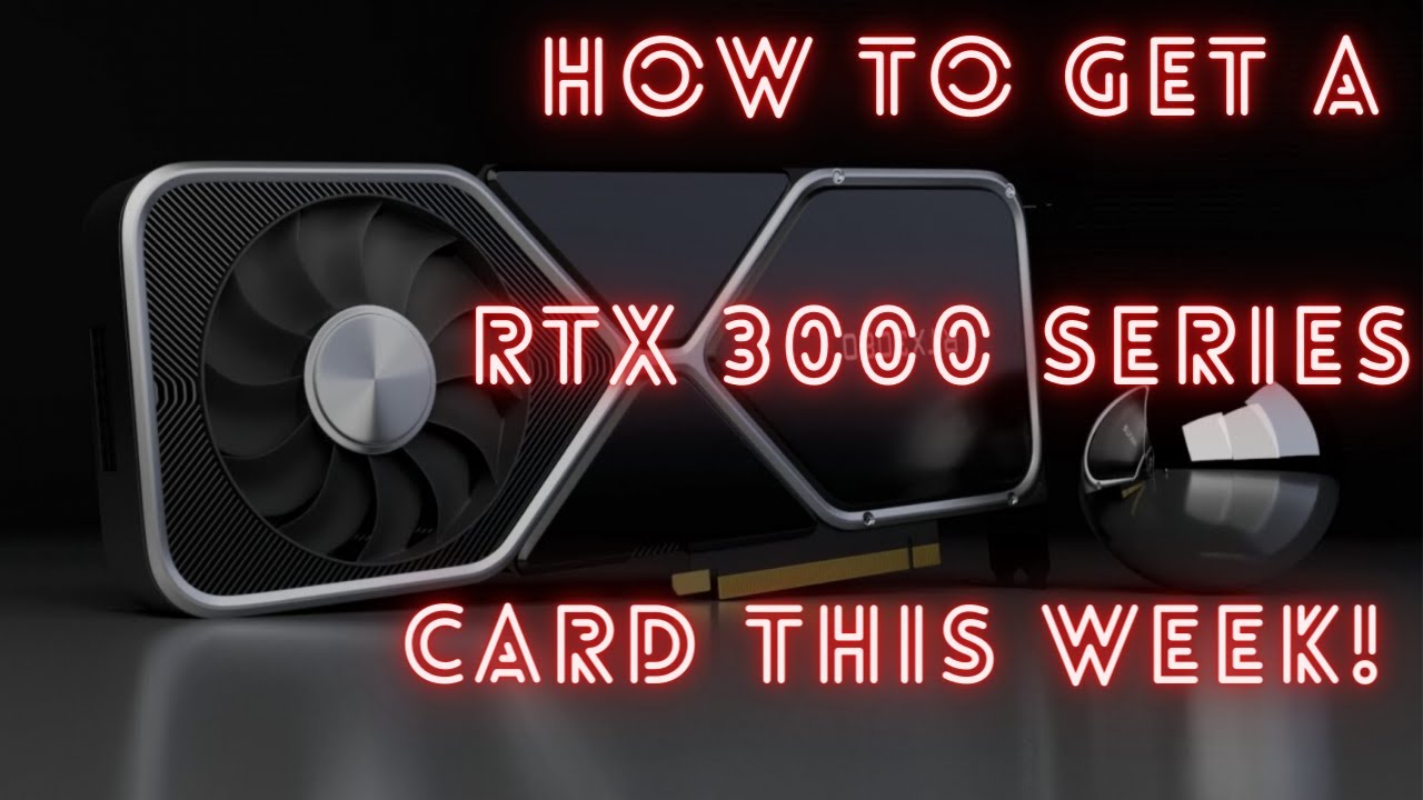 How To Get A RTX 3000 Series Card This Week!!