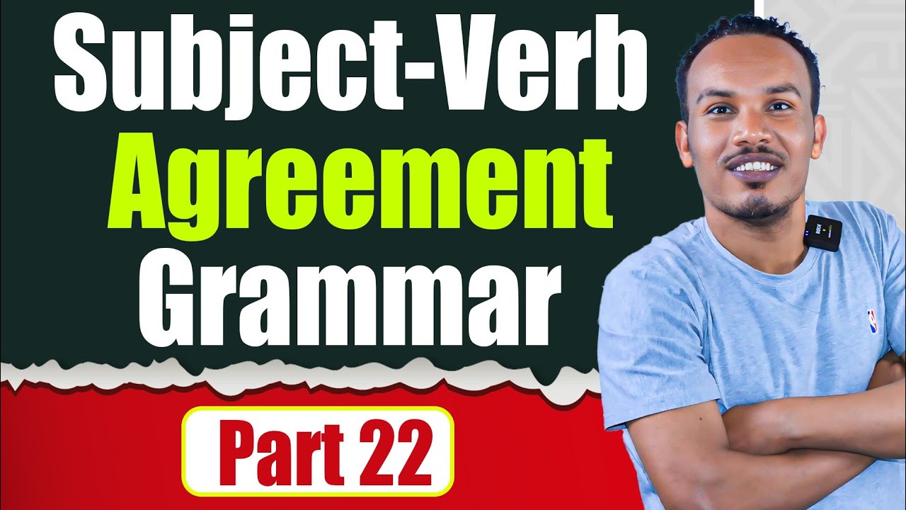 የ 6 ወራት እንግሊዝኛ 22ኛ ቀን/Subject-Verb agreement