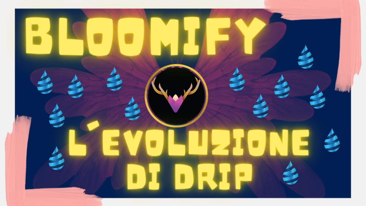 BLOOMIFY L'EVOLUZIONE DI DRIP...... #dapp #defi #dripnetwork #renditapassiva #roi