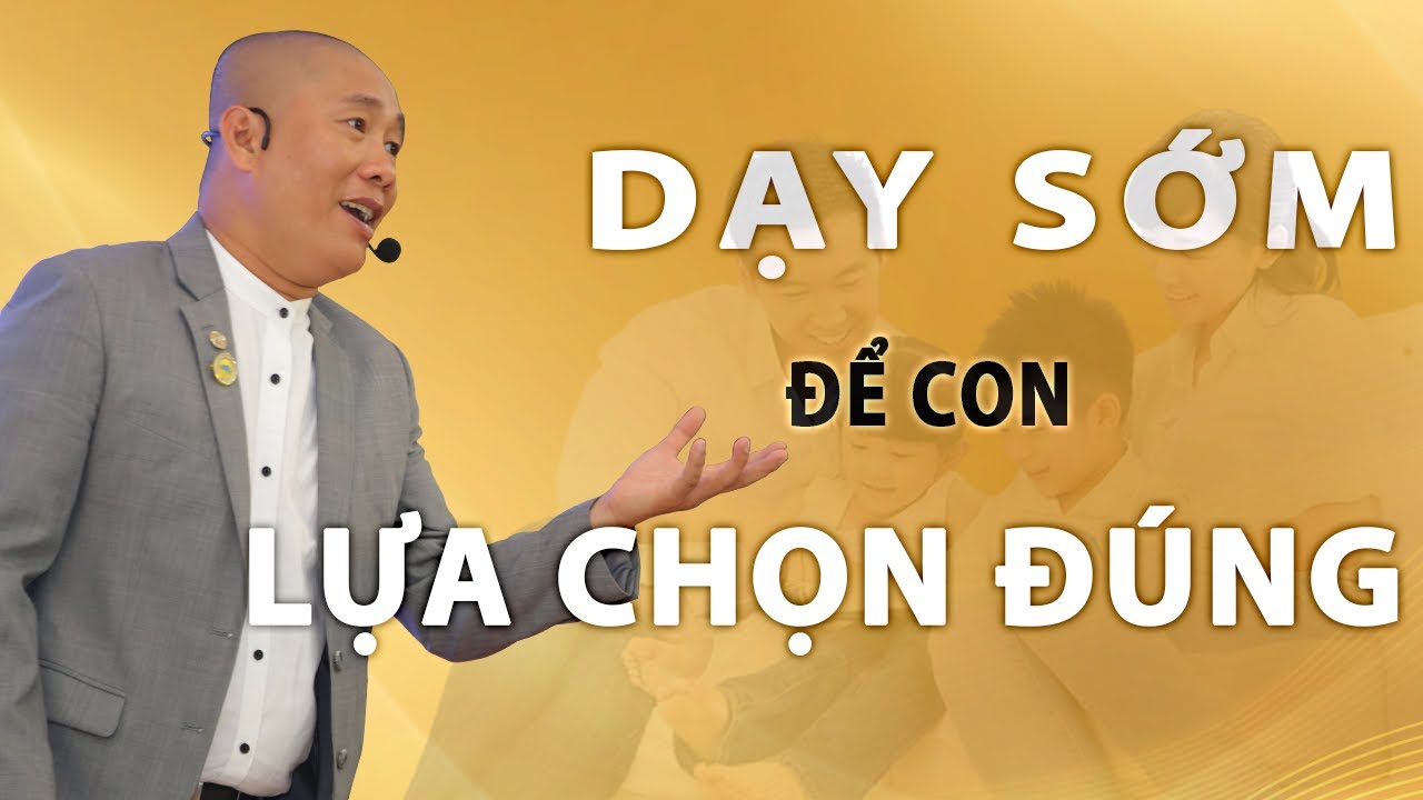 Dạy SỚM điều này để con LỰA CHỌN ĐÚNG | Nguyễn Phùng Phong