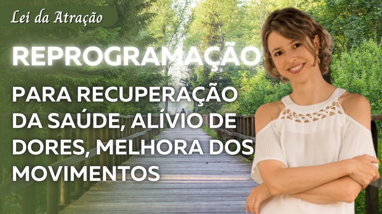 Reprograma&ccedil;&atilde;o para recupera&ccedil;&atilde;o da sa&uacute;de, al&iacute;vio de dores, melhora dos movimentos