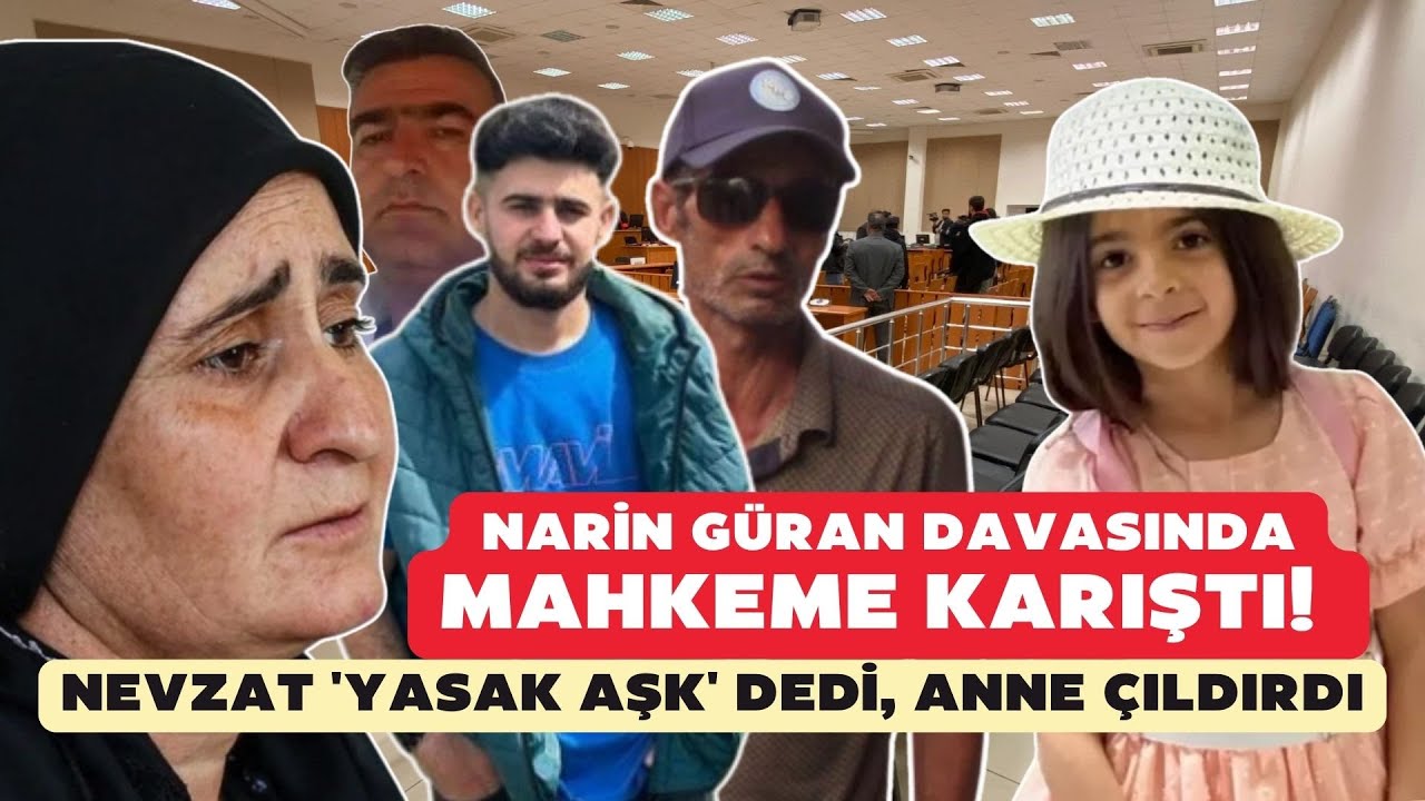Narin Güran davasında Nevzat 'yasak aşk' dedi, anne çıldırdı! Mahkeme salonu karıştı
