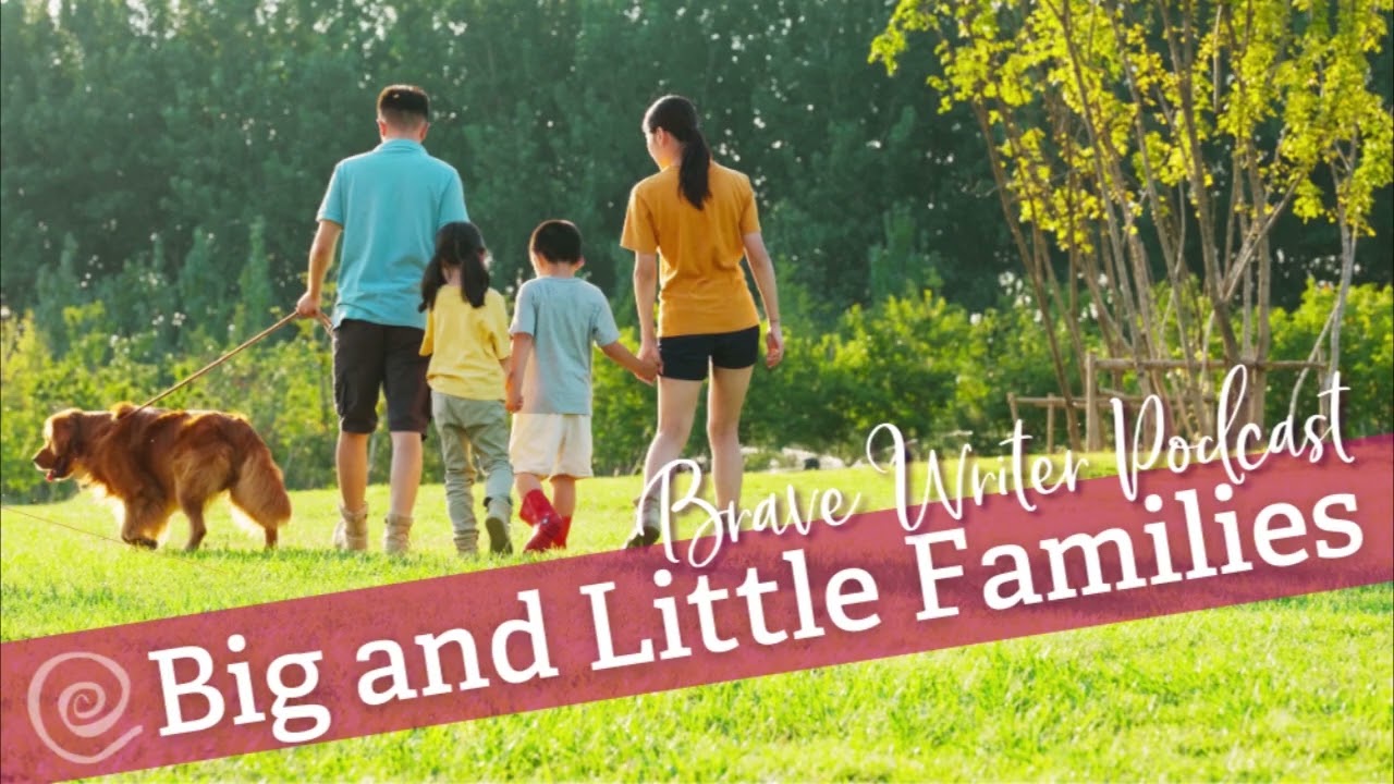 [Brave Writer Podcast] Big and Little Families